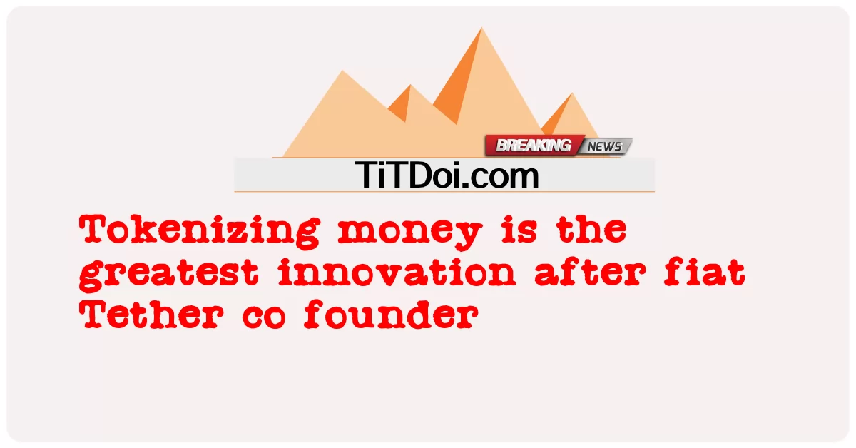 Tokenizar dinheiro é a maior inovação depois do cofundador da Tether -  Tokenizing money is the greatest innovation after fiat Tether co founder