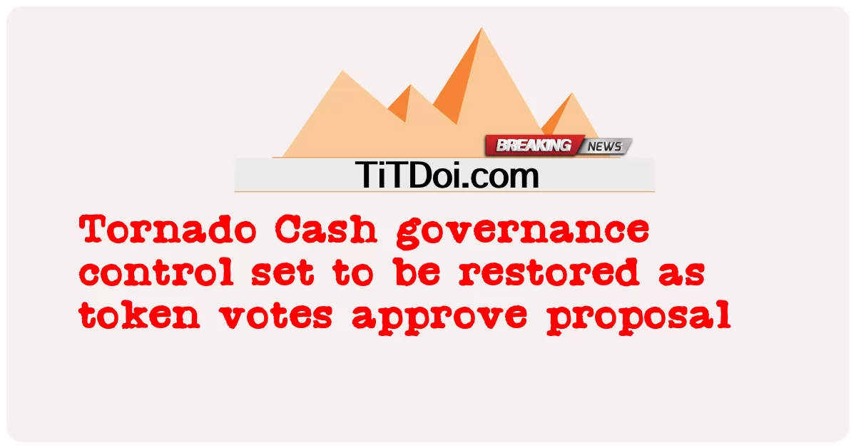 د تورناډو نغدی حکومتدارۍ کنټرول ټاکل شوی چې د سمبولیک رایو په توګه بیرته راشی -  Tornado Cash governance control set to be restored as token votes approve proposal