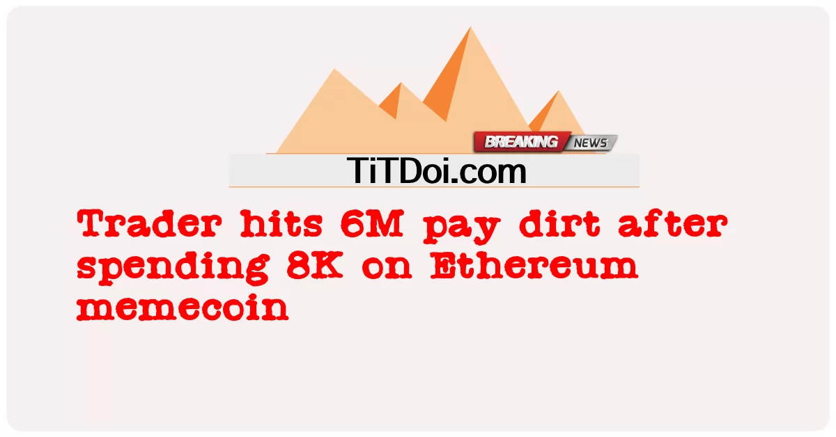 Trader atinge 6M de sujeira de pagamento após gastar 8K em memecoin Ethereum -  Trader hits 6M pay dirt after spending 8K on Ethereum memecoin