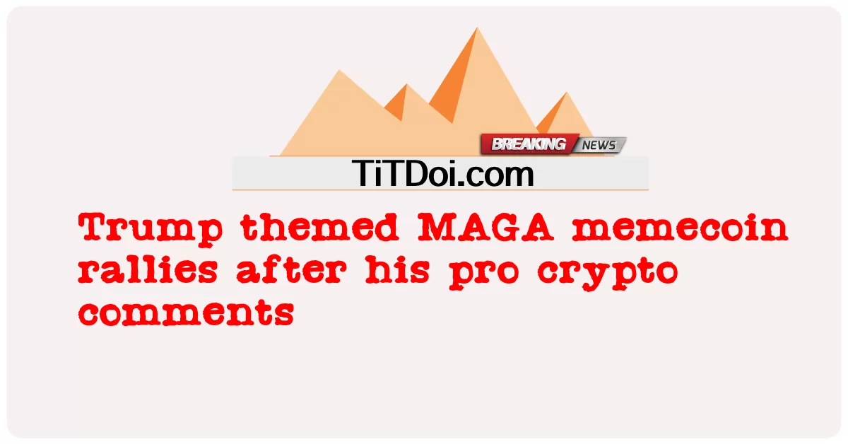 Trump temático comícios de memecoin MAGA após seus comentários pró-cripto -  Trump themed MAGA memecoin rallies after his pro crypto comments