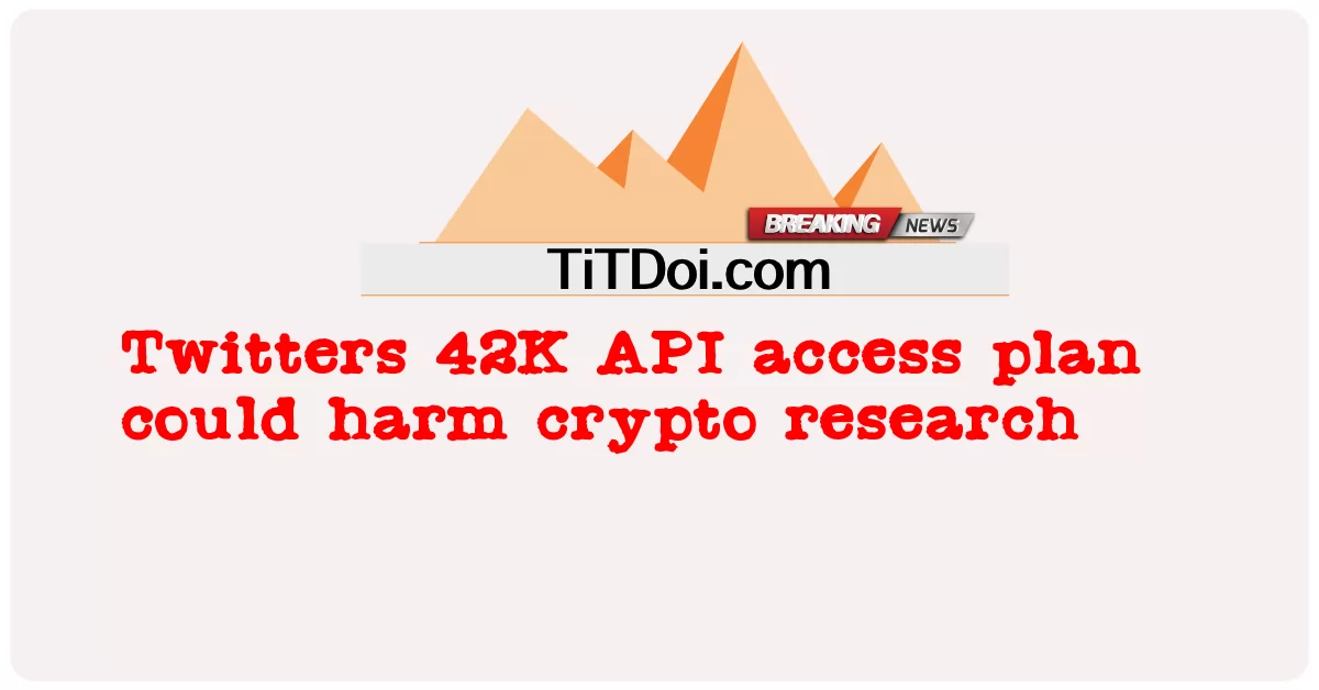 Il piano di accesso API 42K di Twitter potrebbe danneggiare la ricerca crittografica -  Twitters 42K API access plan could harm crypto research