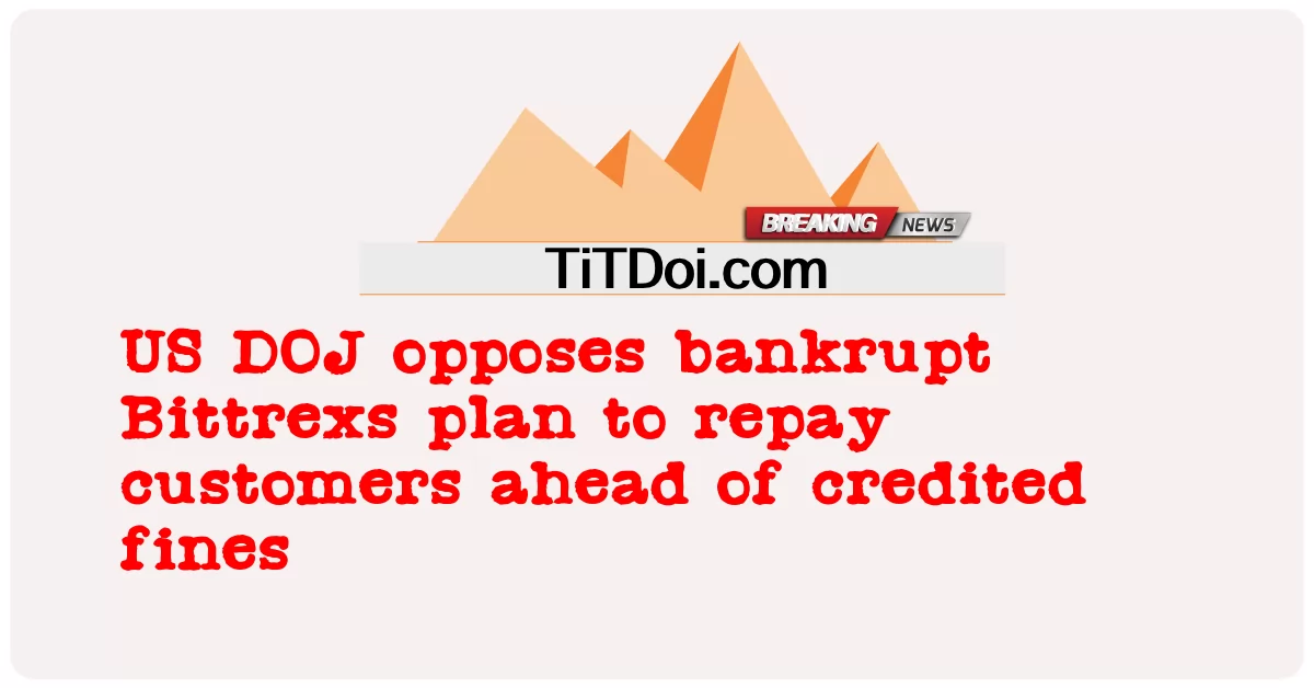 امریکی ڈی او جے نے دیوالیہ ہونے والے بٹٹریکس کے صارفین کو جرمانے سے پہلے ادا کرنے کے منصوبے کی مخالفت کی -  US DOJ opposes bankrupt Bittrexs plan to repay customers ahead of credited fines