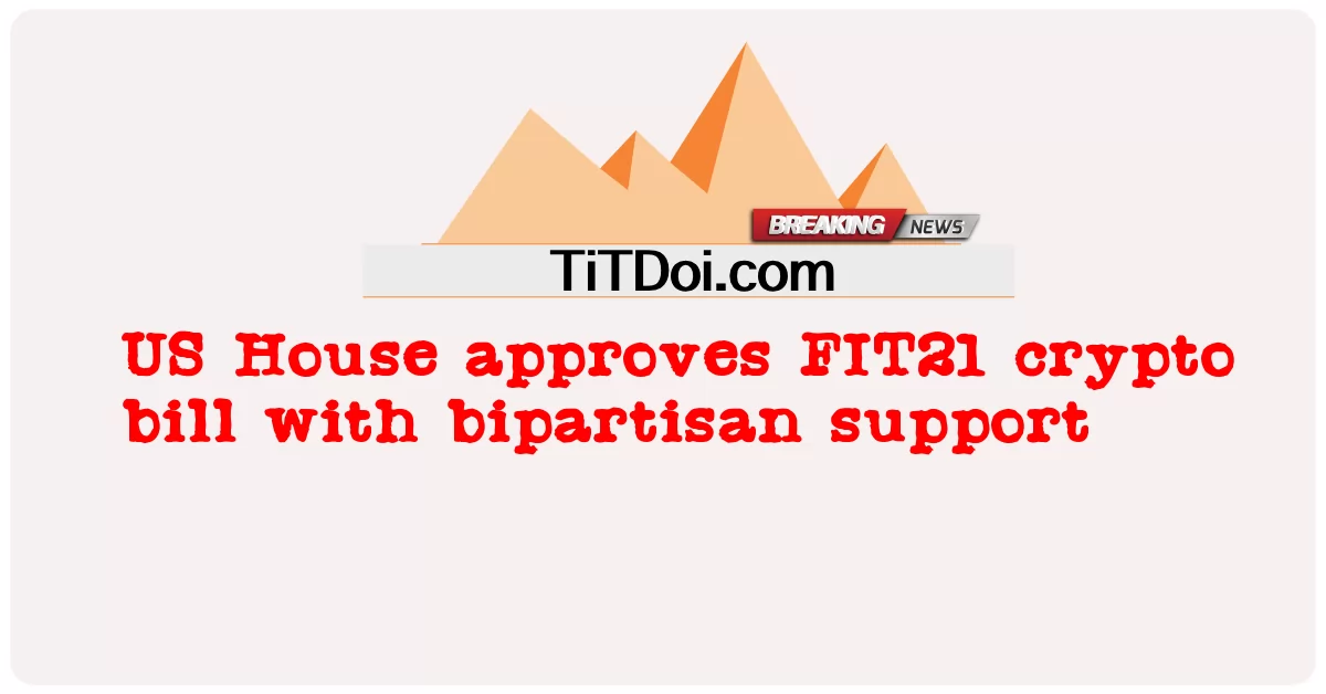 Izba Reprezentantów USA zatwierdza ustawę o kryptowalutach FIT21 z ponadpartyjnym poparciem -  US House approves FIT21 crypto bill with bipartisan support