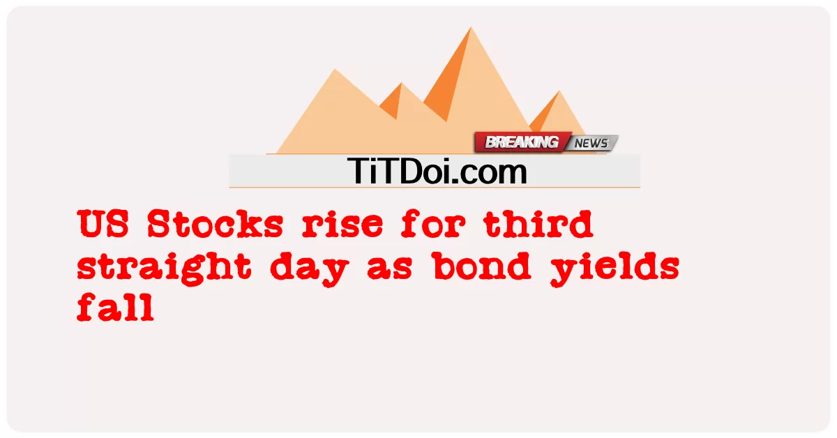 Saham AS naik untuk hari ketiga berturut-turut apabila hasil bon jatuh -  US Stocks rise for third straight day as bond yields fall