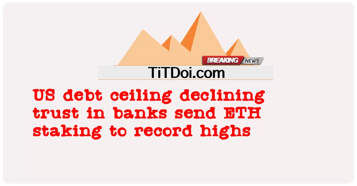 په بانکونو کې د متحده ایاالتو د پور حد کمول باور د ریکارډ لوړو ته لیږی -  US debt ceiling declining trust in banks send ETH staking to record highs