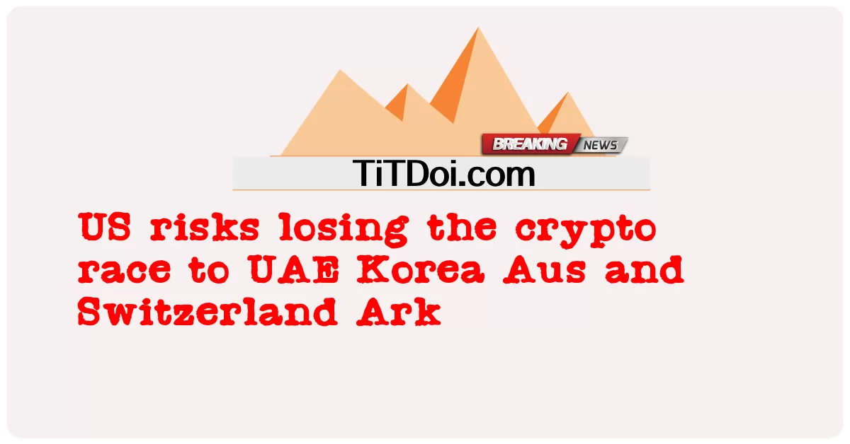 ယူအေအီး ကိုရီးယား အော့စ် နှင့် ဆွစ်ဇာလန် သေနတ် သို့ crypto ပြိုင်ပွဲ ဆုံးရှုံး ခြင်း သည် အမေရိကန် အန္တရာယ် များ -  US risks losing the crypto race to UAE Korea Aus and Switzerland Ark