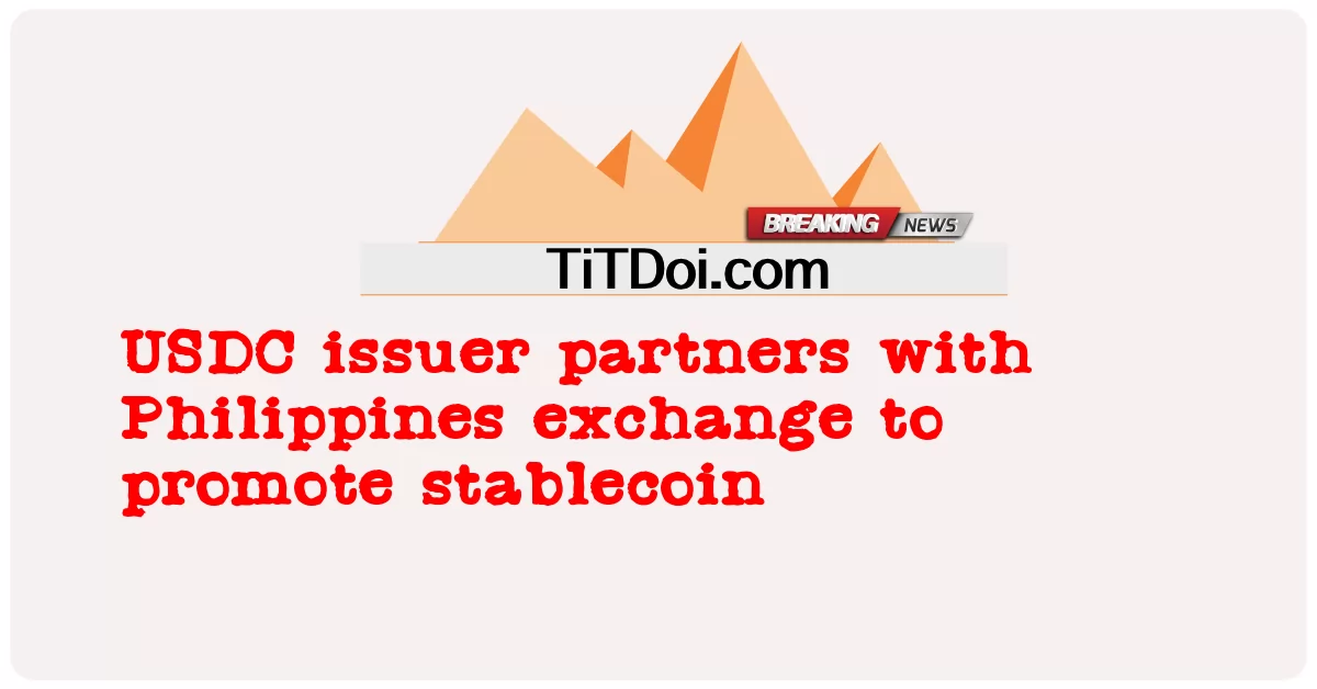 USDC 발행사, 필리핀 거래소와 협력하여 스테이블 코인 홍보 -  USDC issuer partners with Philippines exchange to promote stablecoin
