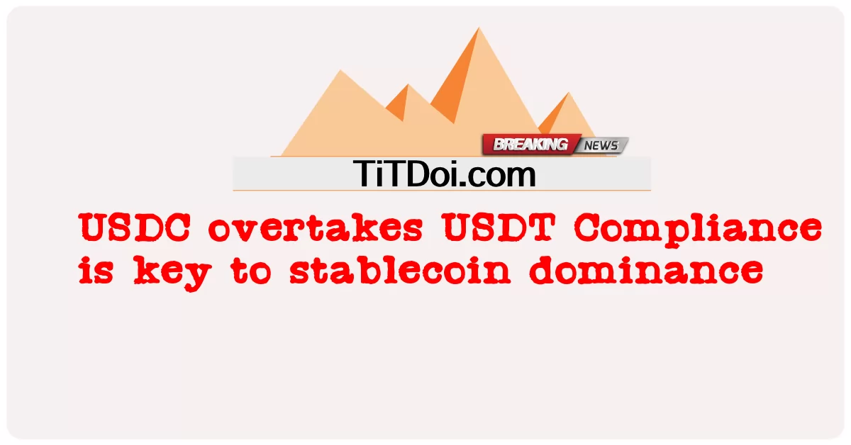 USDC 超越 USDT 合规是稳定币主导地位的关键 -  USDC overtakes USDT Compliance is key to stablecoin dominance