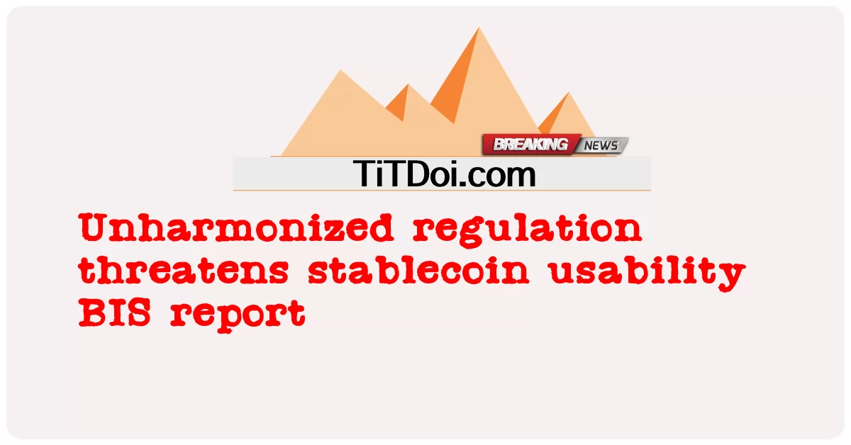بې ضرره مقررات د stablecoin کار وړتیا BIS راپور ګواښوی -  Unharmonized regulation threatens stablecoin usability BIS report