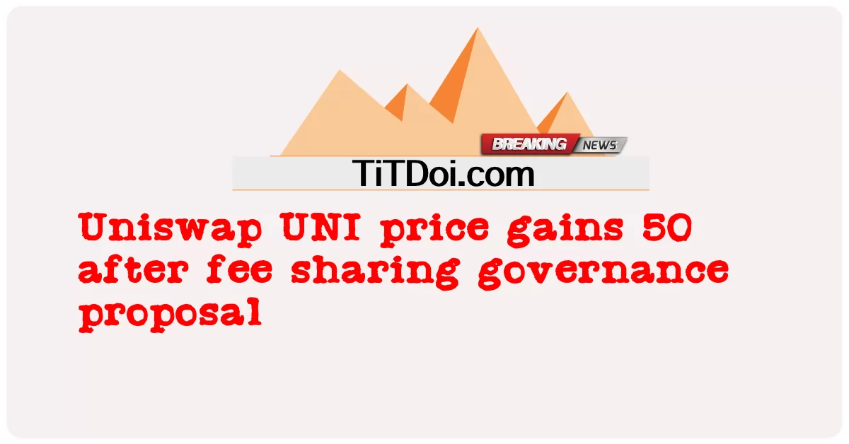  Uniswap UNI price gains 50 after fee sharing governance proposal