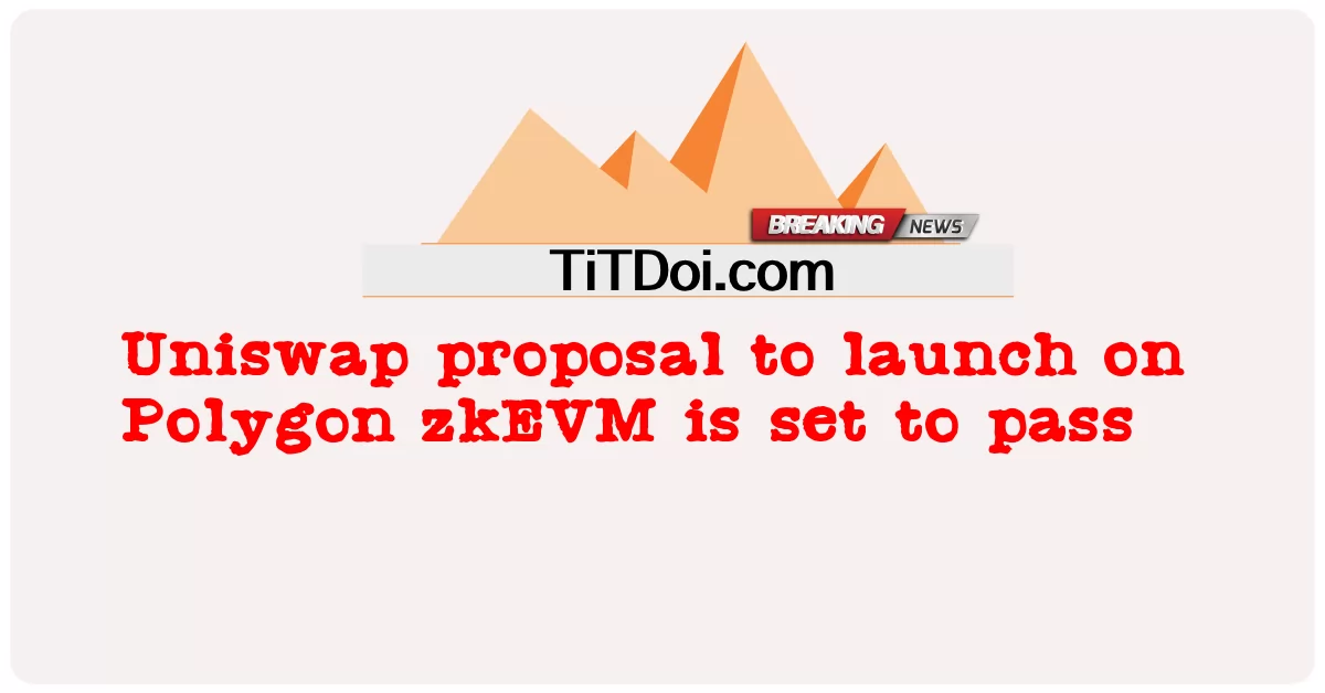 یونیسویپ کی پولیگون زیڈ کے ای وی ایم پر لانچ کرنے کی تجویز منظور ہونے والی ہے -  Uniswap proposal to launch on Polygon zkEVM is set to pass