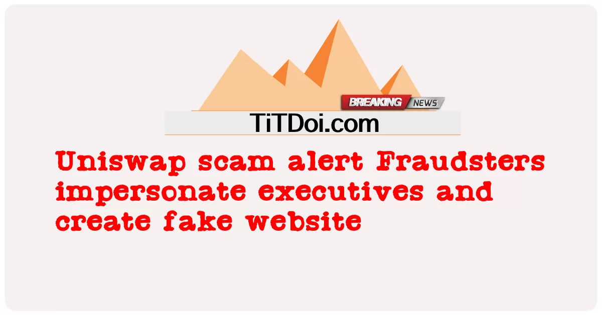 ユニスワップ詐欺アラート詐欺師は幹部になりすまし、偽のWebサイトを作成します -  Uniswap scam alert Fraudsters impersonate executives and create fake website