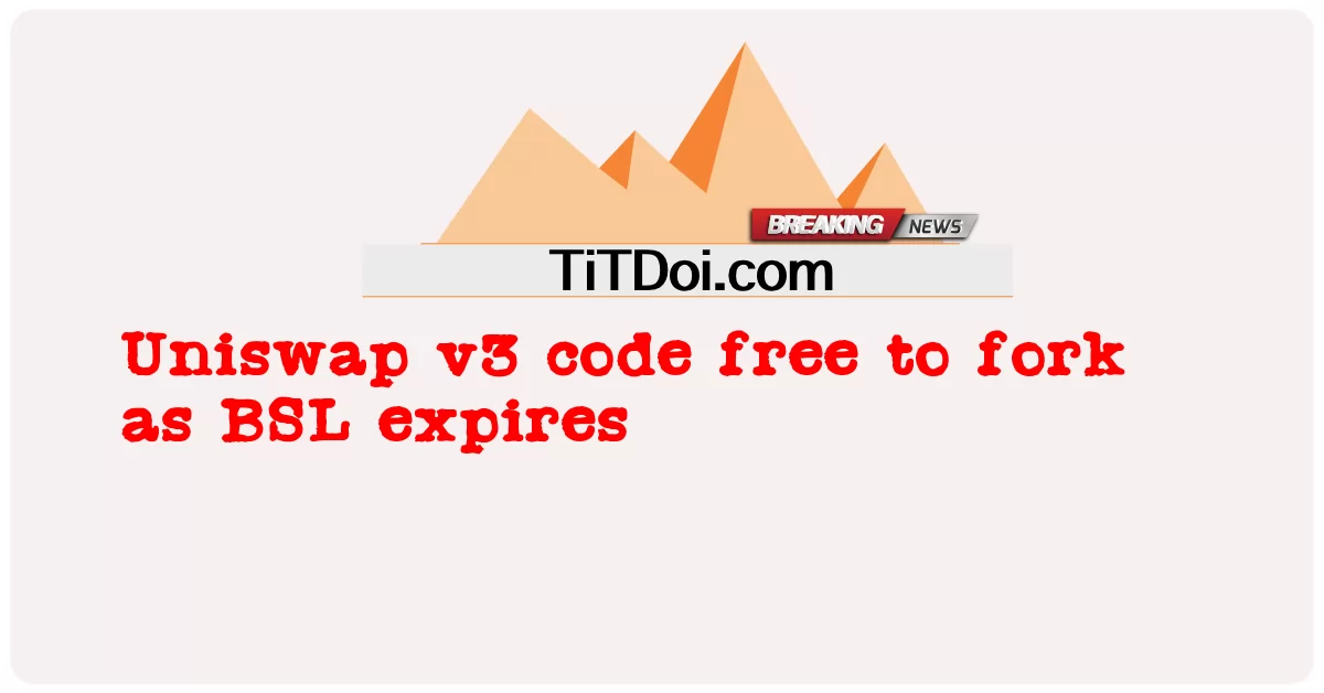 BSL이 만료됨에 따라 포크할 수 있는 Uniswap v3 코드 무료 -  Uniswap v3 code free to fork as BSL expires