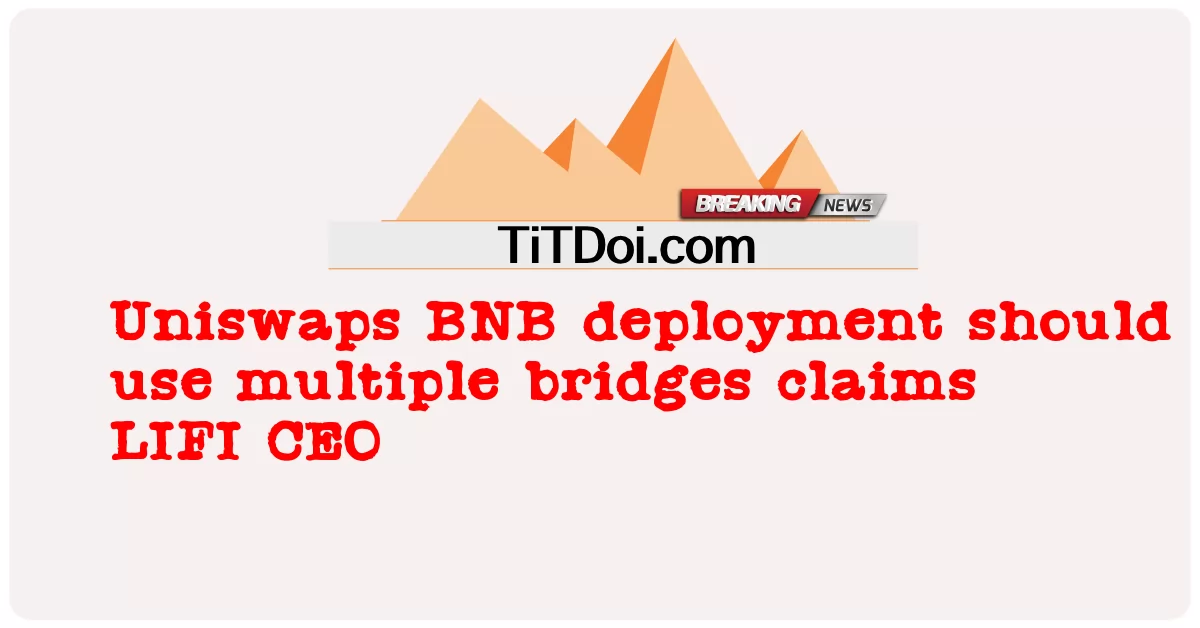 LIFI کے سی ای او کا دعویٰ ہے کہ Unswaps BNB کی تعیناتی کو متعدد پلوں کا استعمال کرنا چاہیے۔ -  Uniswaps BNB deployment should use multiple bridges claims LIFI CEO
