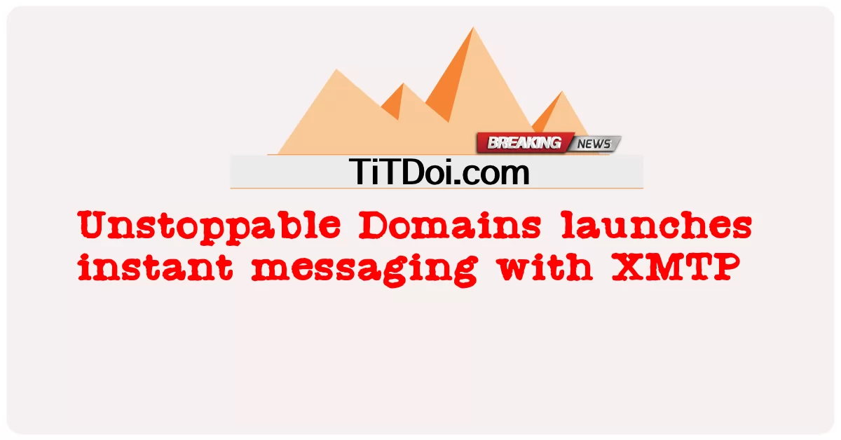 Unstoppable Domains lance la messagerie instantanée avec XMTP -  Unstoppable Domains launches instant messaging with XMTP