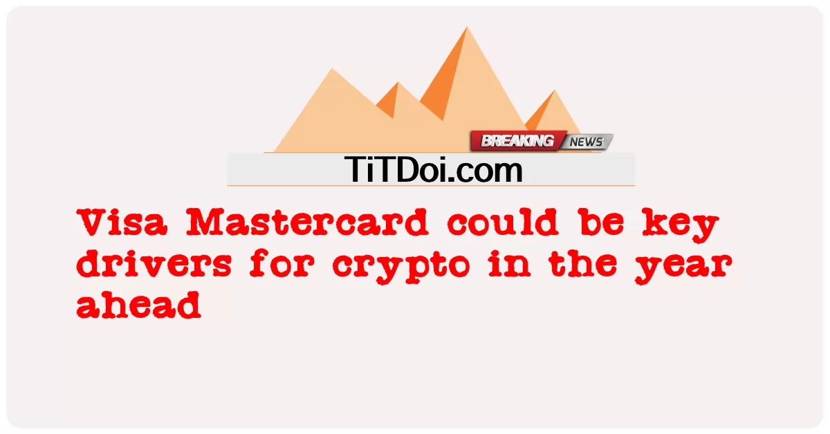 Visa Mastercard อาจเป็นตัวขับเคลื่อนหลักสําหรับ crypto ในปีหน้า -  Visa Mastercard could be key drivers for crypto in the year ahead