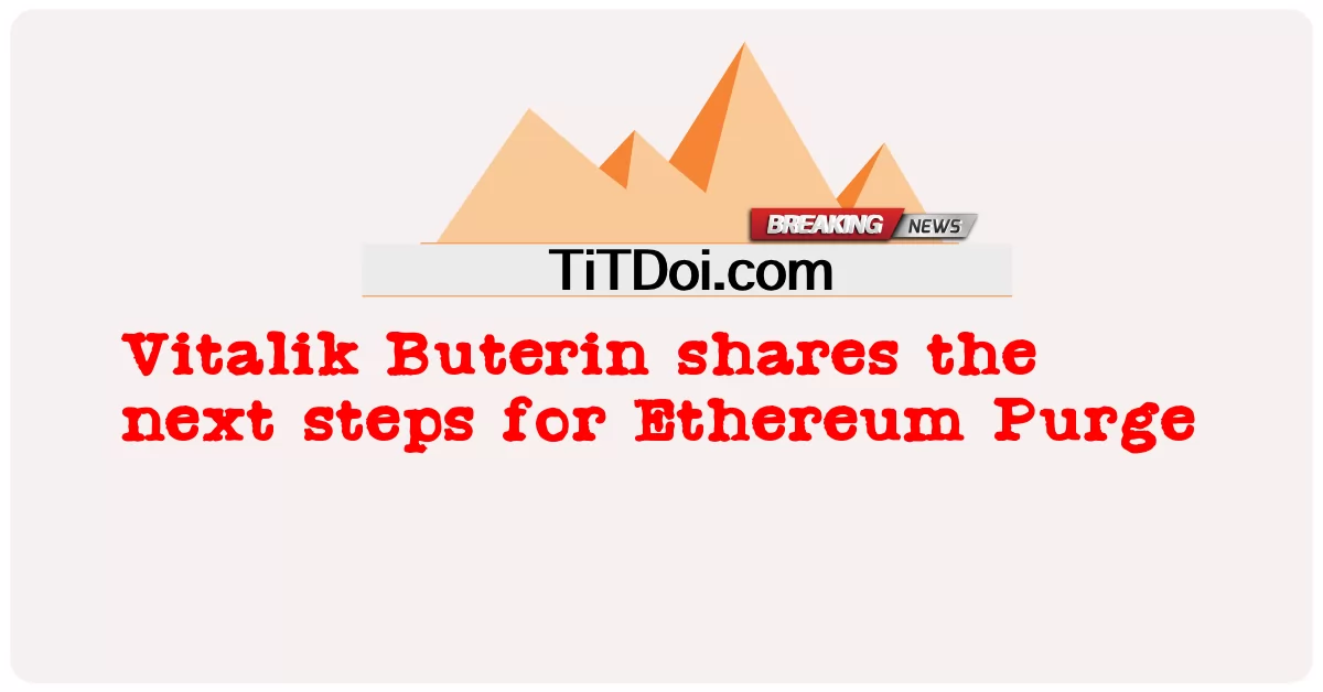 ویٹلک بوٹرن ایتھریم پرج کے لئے اگلے اقدامات کا اشتراک کرتا ہے -  Vitalik Buterin shares the next steps for Ethereum Purge