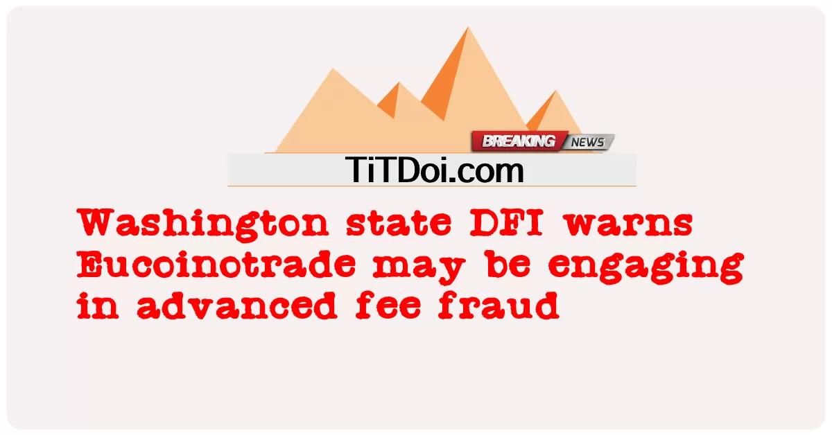 DFI do estado de Washington adverte que a Eucoinotrade pode estar envolvida em fraude de taxas avançadas -  Washington state DFI warns Eucoinotrade may be engaging in advanced fee fraud
