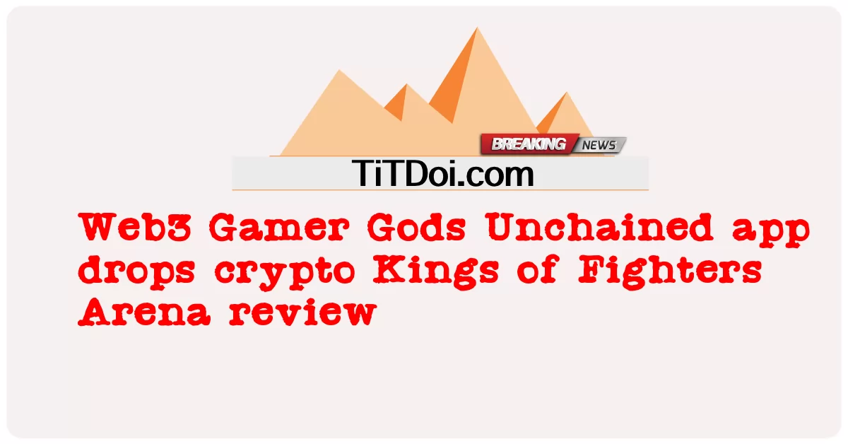 Web3 Gamer Gods Unchained 앱, 암호화 Kings of Fighters Arena 리뷰 삭제 -  Web3 Gamer Gods Unchained app drops crypto Kings of Fighters Arena review