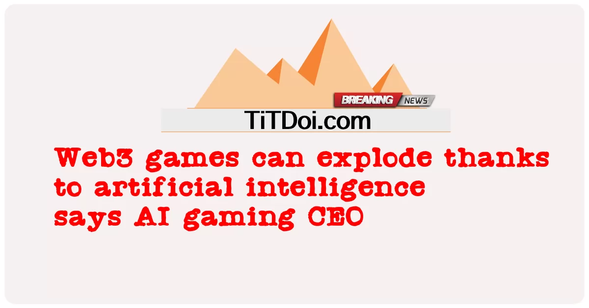 Permainan Web3 boleh meletup terima kasih kepada kecerdasan buatan kata CEO permainan AI -  Web3 games can explode thanks to artificial intelligence says AI gaming CEO