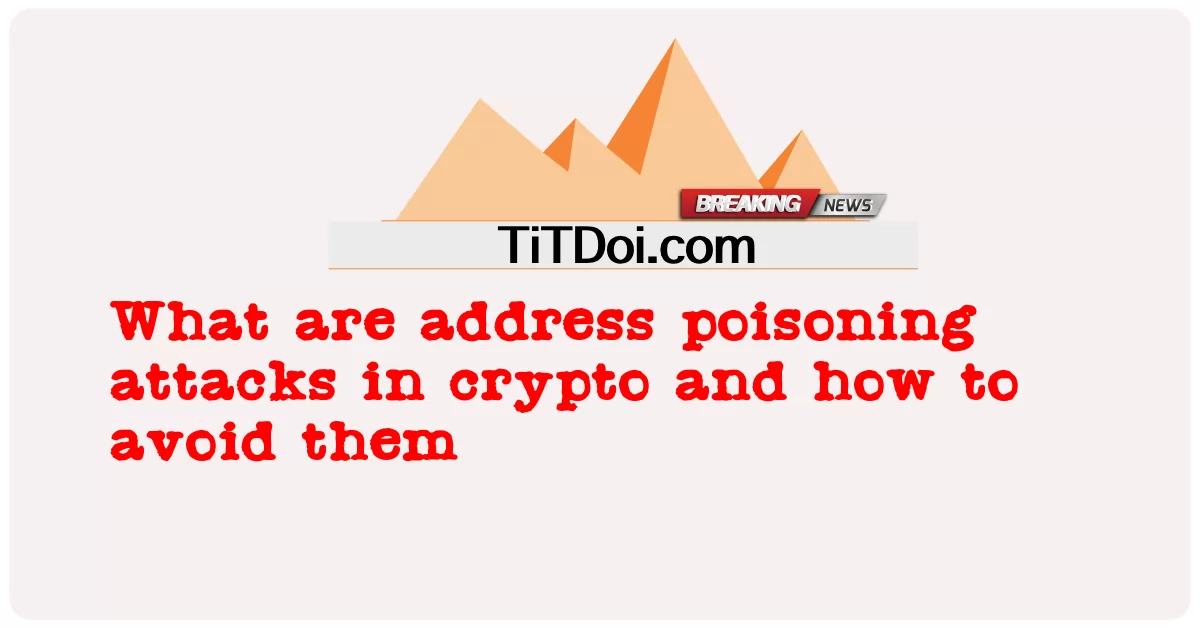 การโจมตีพิษใน crypto คืออะไรและจะหลีกเลี่ยงได้อย่างไร -  What are address poisoning attacks in crypto and how to avoid them