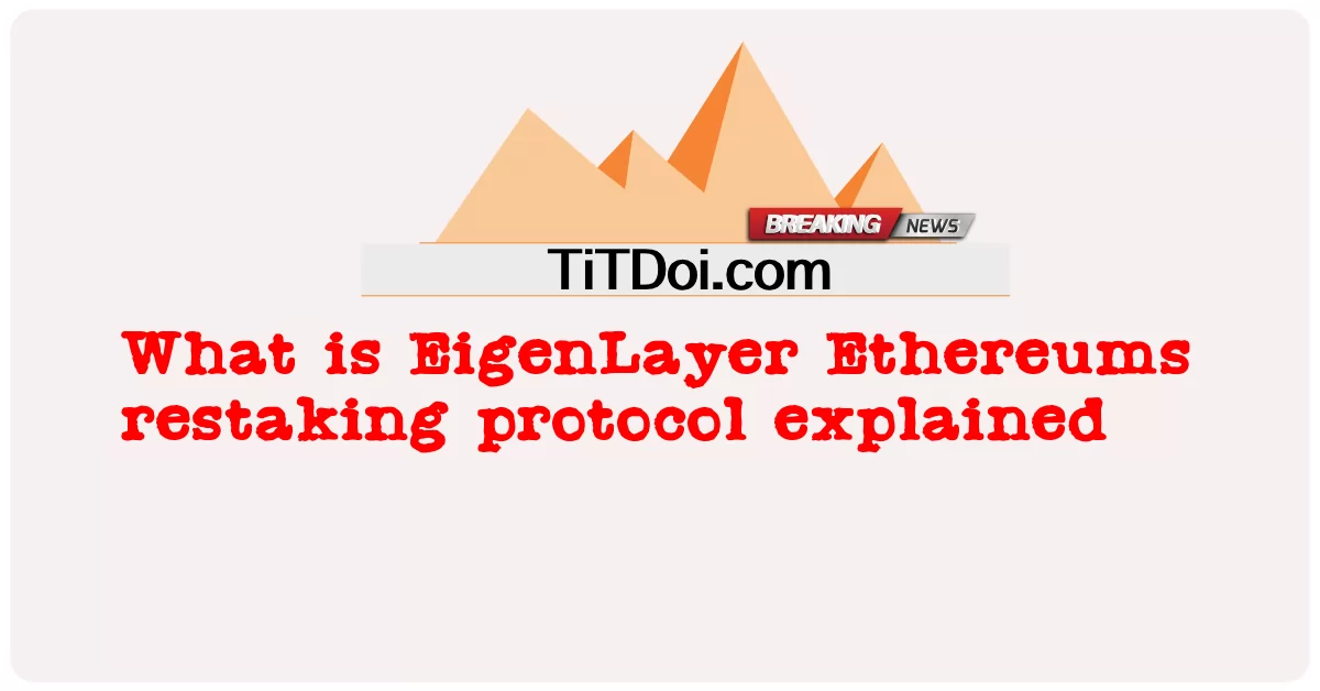 ໂປຣໂມຊັ່ນEigenLayer Ethereums ໄດ້ອະທິບາຍຫຍັງ -  What is EigenLayer Ethereums restaking protocol explained