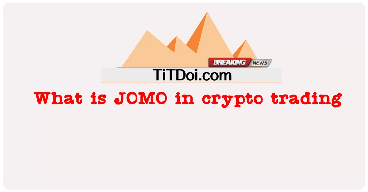 JOMO คืออะไรในการซื้อขาย crypto -  What is JOMO in crypto trading