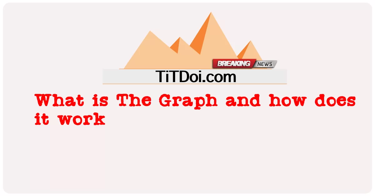 Graph ni nini na inafanyaje kazi -  What is The Graph and how does it work