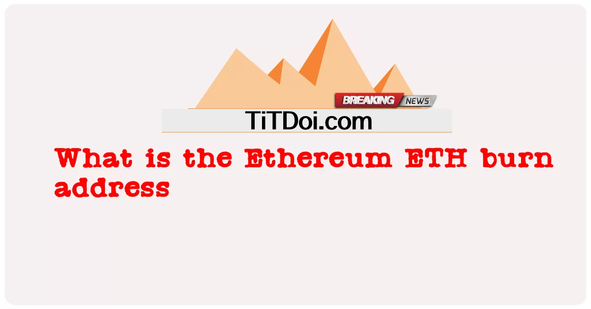 Quelle est l’adresse de combustion de l’ETH Ethereum -  What is the Ethereum ETH burn address