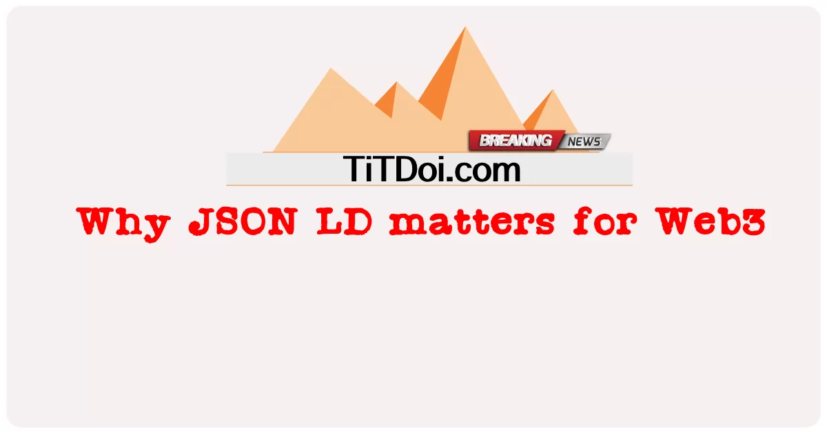 ویب 3 کے لئے جے ایس او این ایل ڈی کیوں اہم ہے -  Why JSON LD matters for Web3