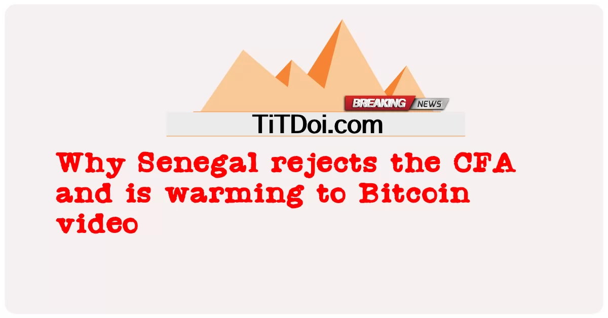 เหตุใดเซเนกัลจึงปฏิเสธ CFA และให้ความสำคัญกับวิดีโอ Bitcoin -  Why Senegal rejects the CFA and is warming to Bitcoin video