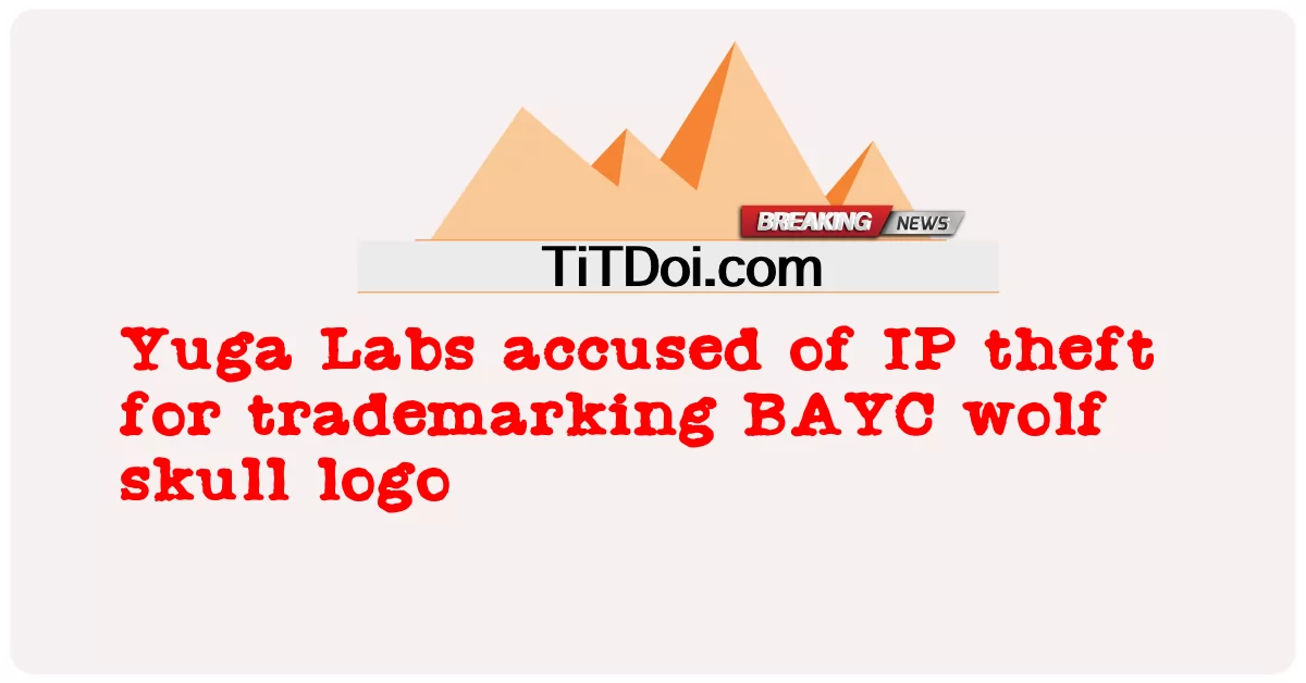 یوگا لیبز پر BAYC بھیڑیا کھوپڑی کے لوگو کو ٹریڈ مارک کرنے کے لیے IP چوری کا الزام ہے۔ -  Yuga Labs accused of IP theft for trademarking BAYC wolf skull logo