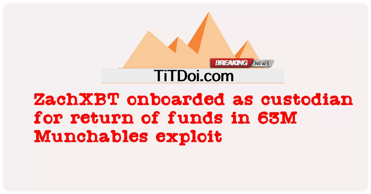জ্যাকএক্সবিটি 63 এম মুনচেবলস শোষণে তহবিল ফেরতের জন্য কাস্টোডিয়ান হিসাবে অনবোর্ড করেছে -  ZachXBT onboarded as custodian for return of funds in 63M Munchables exploit